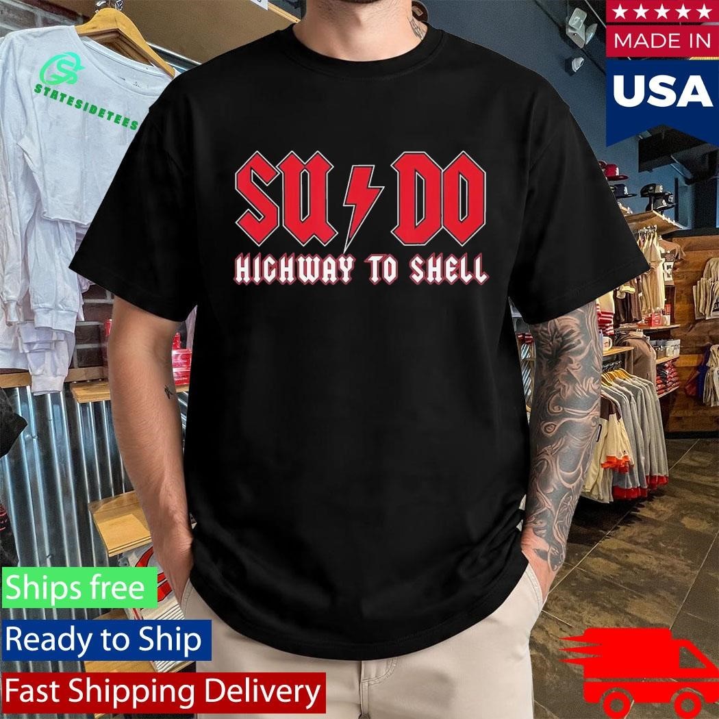 Sysadmin SUDO Highway To Shell Shirt