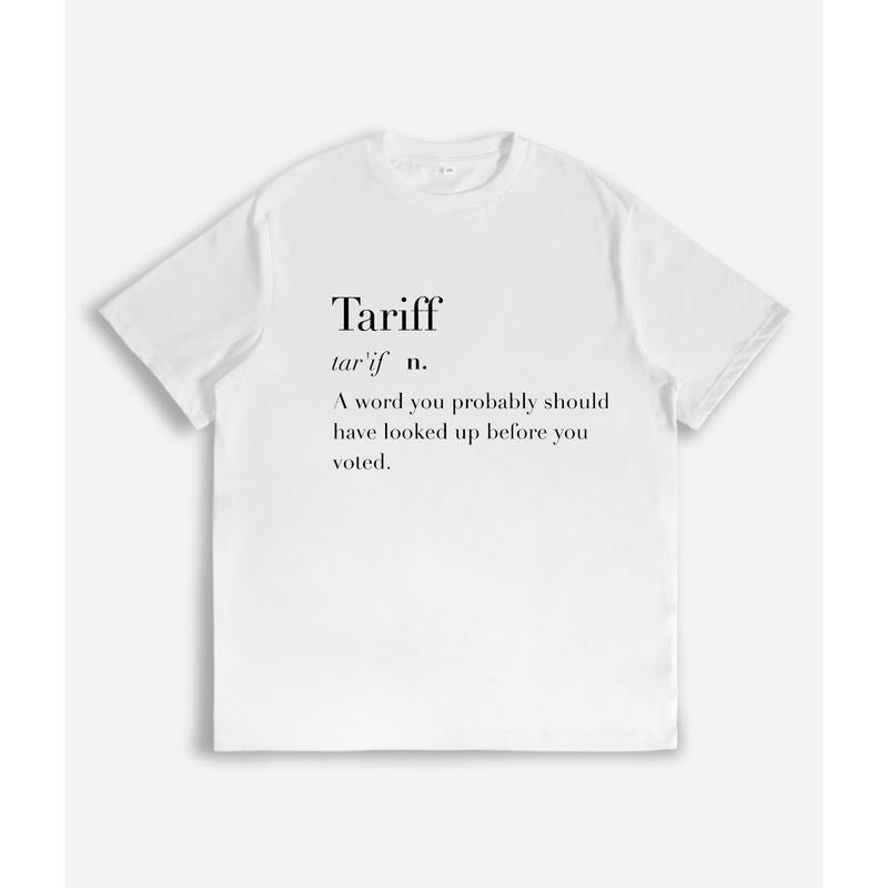T - Shirt with "Tariff" Definition: A Word You Should've Looked Up Before Voting Hoodie, Sweatshirt | UrbanDripWear.com