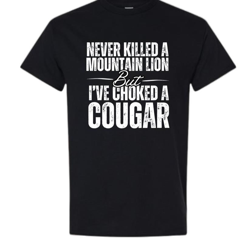 T - Shirt with Humorous "Never Killed a Mountain Lion But I've Choked a Cougar" Slogan style 02 Hoodie, Sweatshirt |...