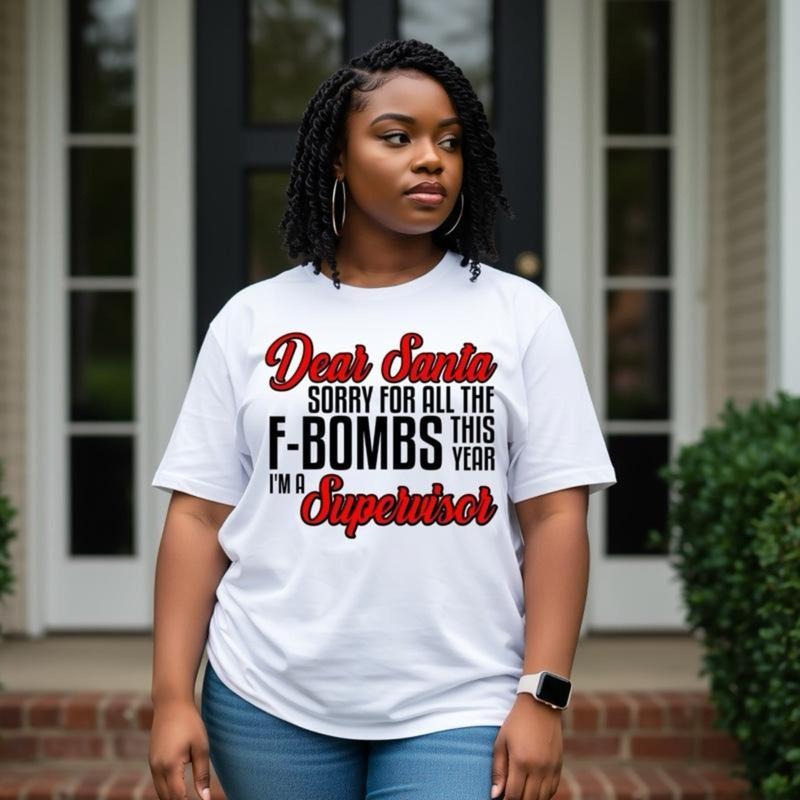T-Shirt Trendy Quote Shirt For Adults Saying Dear Santa Sorry For The F Bombs This Year Im A Supervisor Gift Idea For...