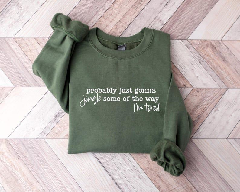 Funny Christmas Sweatshirt/T-Shirt, Probably Just Gonna Jingle Tired Tee, Holiday Saying Shirt, Cute Christmas Gift for...