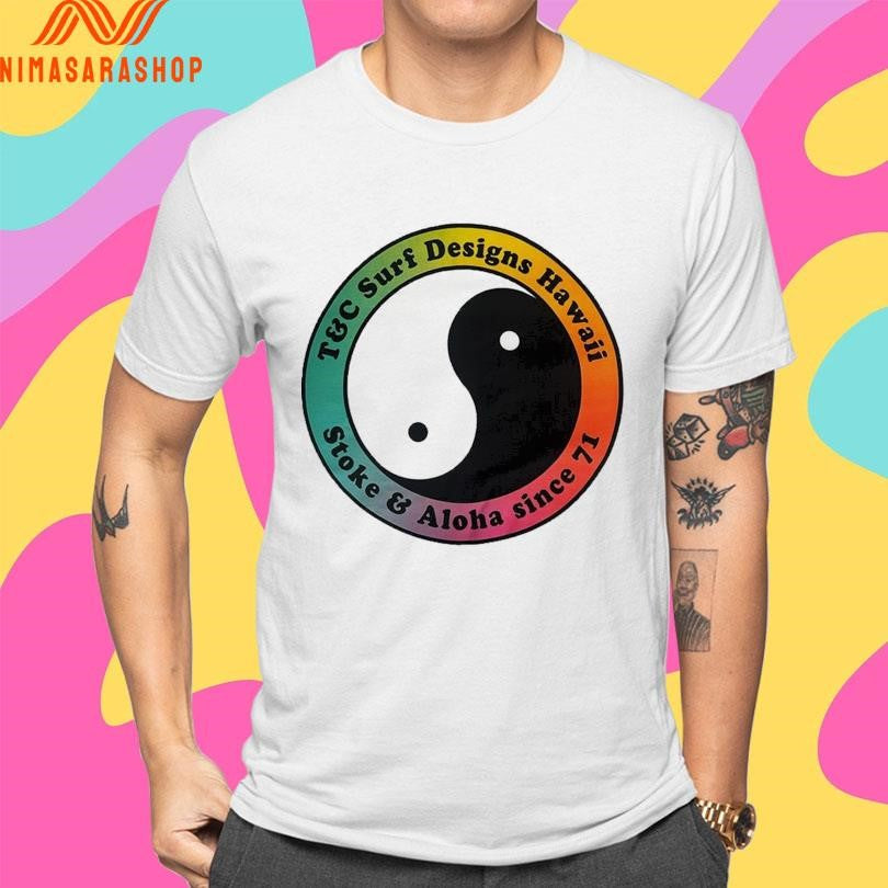 T&amp;C Surf Designs Hawaii Stoke And Aloha Since 71 Shirts