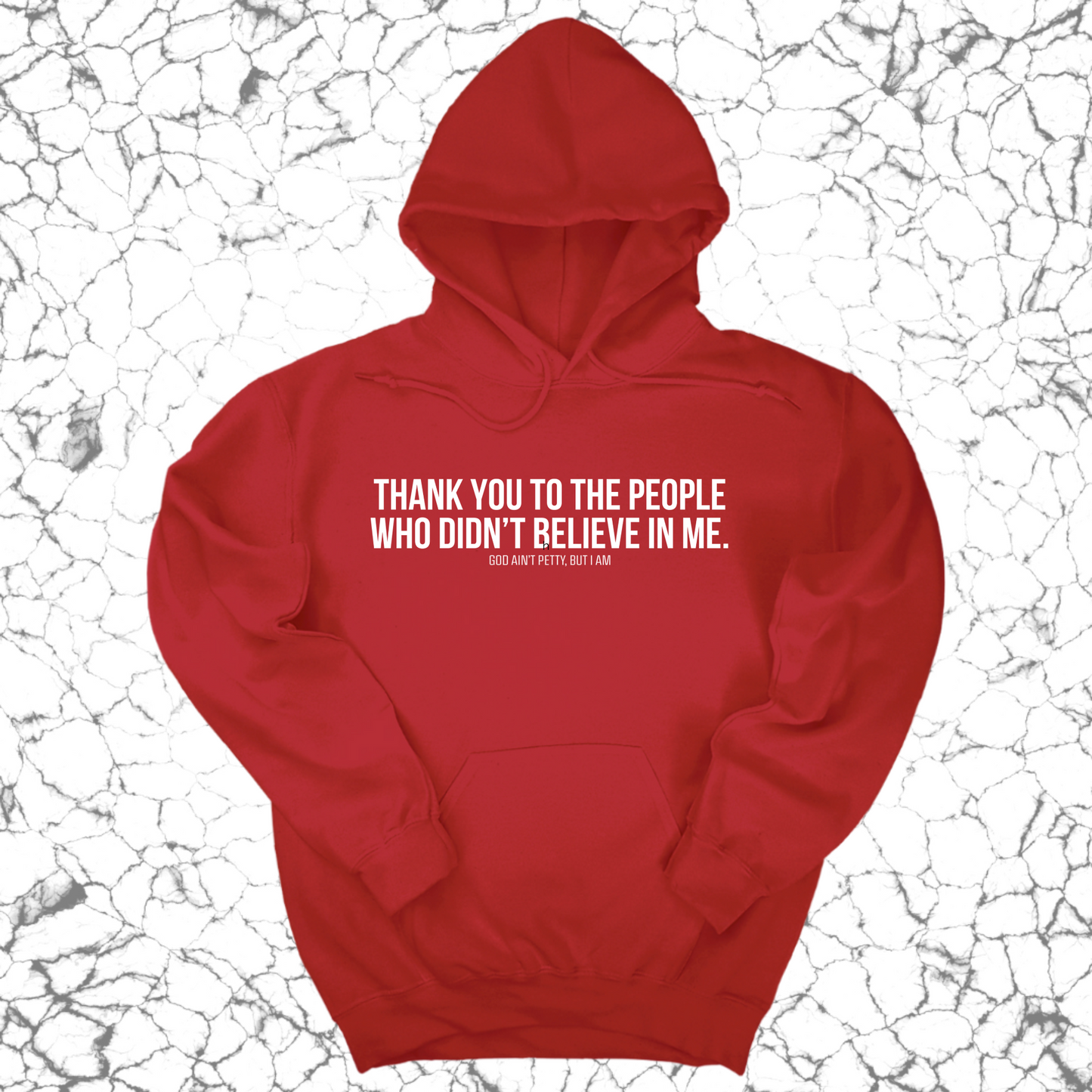 THANK YOU TO THE PEOPLE WHO DIDNÃ¢â‚¬â„¢T BELIEVE IN ME UNISEX HOODIE