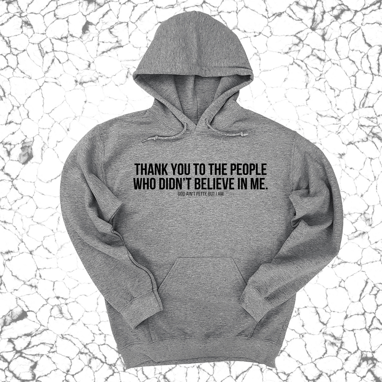 THANK YOU TO THE PEOPLE WHO DIDNÃ¢â‚¬â„¢T BELIEVE IN ME UNISEX HOODIE