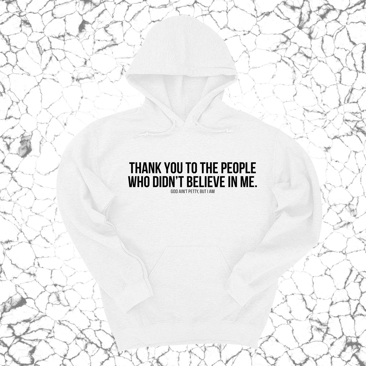 THANK YOU TO THE PEOPLE WHO DIDNÃ¢â‚¬â„¢T BELIEVE IN ME UNISEX HOODIE