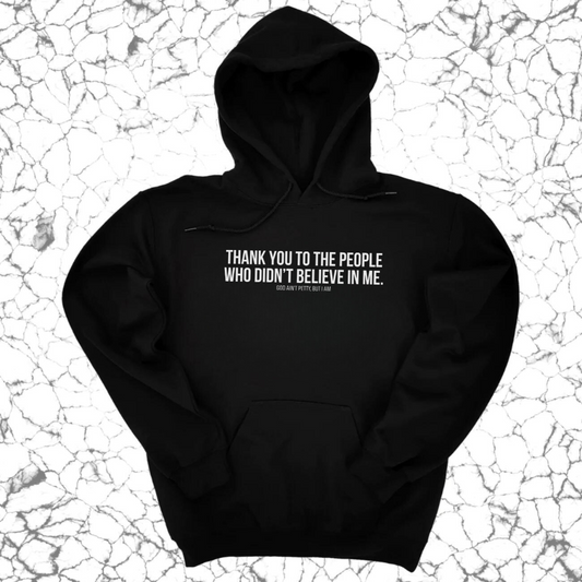 THANK YOU TO THE PEOPLE WHO DIDNÃ¢â‚¬â„¢T BELIEVE IN ME UNISEX HOODIE