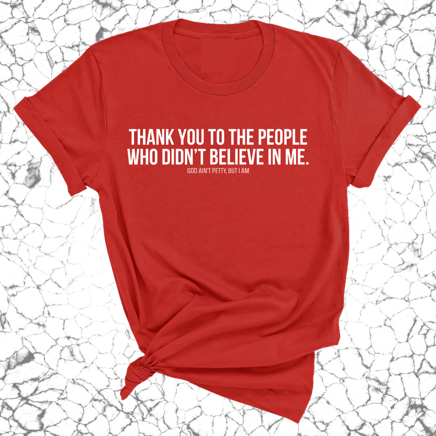 THANK YOU TO THE PEOPLE WHO DIDNÃ¢â‚¬â„¢T BELIEVE IN ME UNISEX TEE