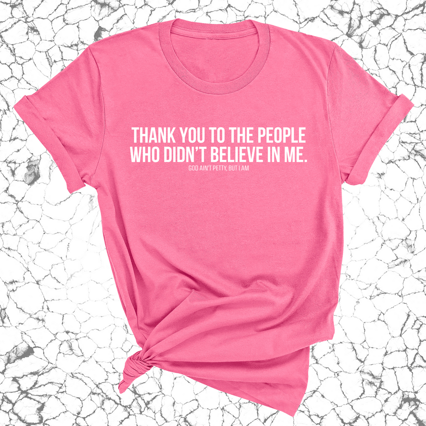 THANK YOU TO THE PEOPLE WHO DIDNÃ¢â‚¬â„¢T BELIEVE IN ME UNISEX TEE