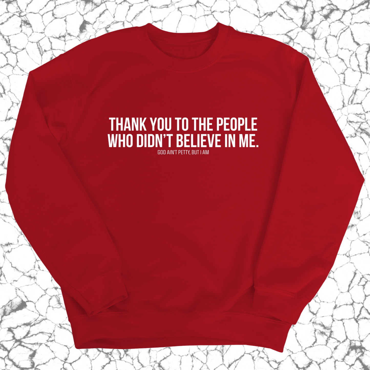 THANK YOU TO THE PEOPLE WHO DIDNÃ¢â‚¬â„¢T BELIEVE IN ME Unisex Sweatshirt