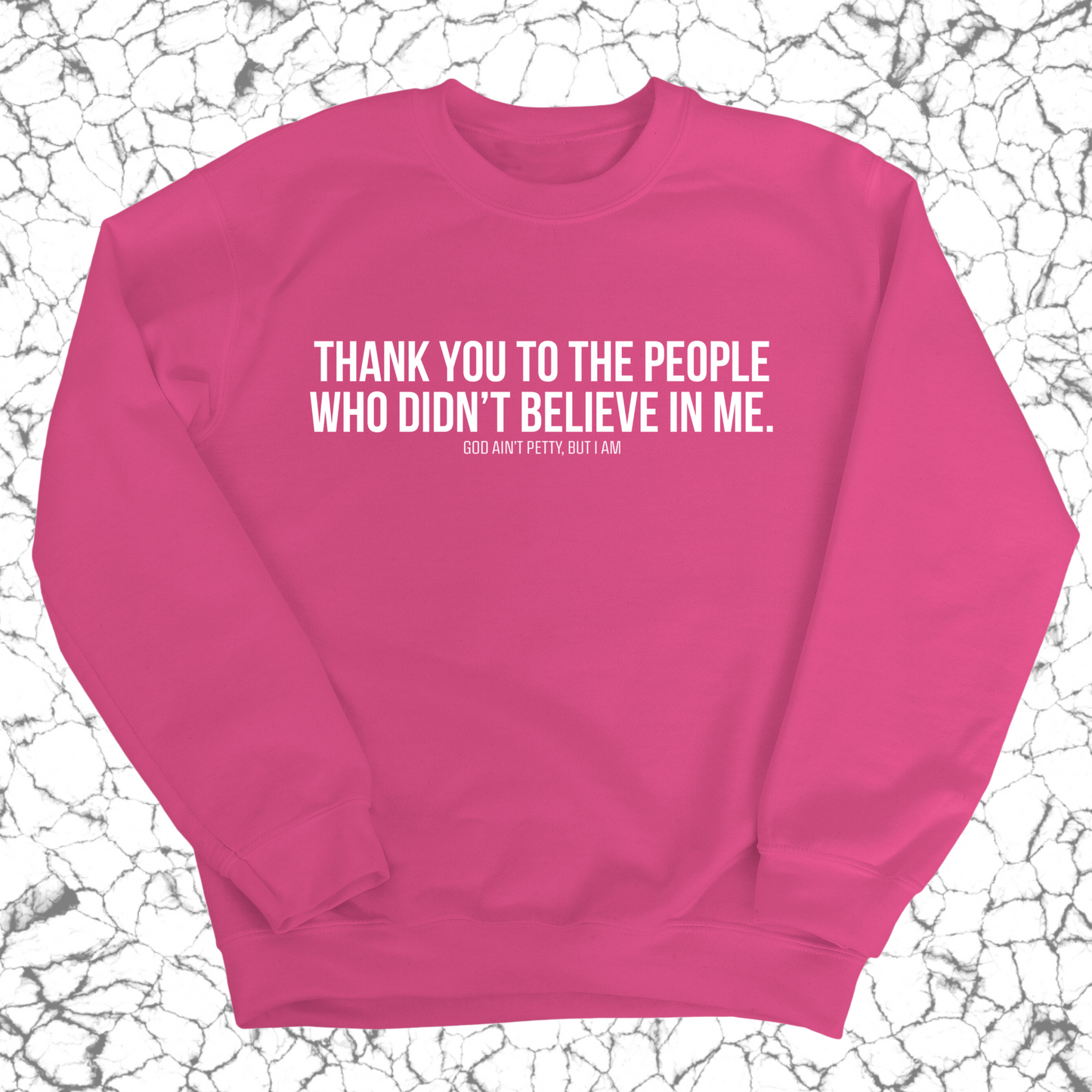 THANK YOU TO THE PEOPLE WHO DIDNÃ¢â‚¬â„¢T BELIEVE IN ME Unisex Sweatshirt