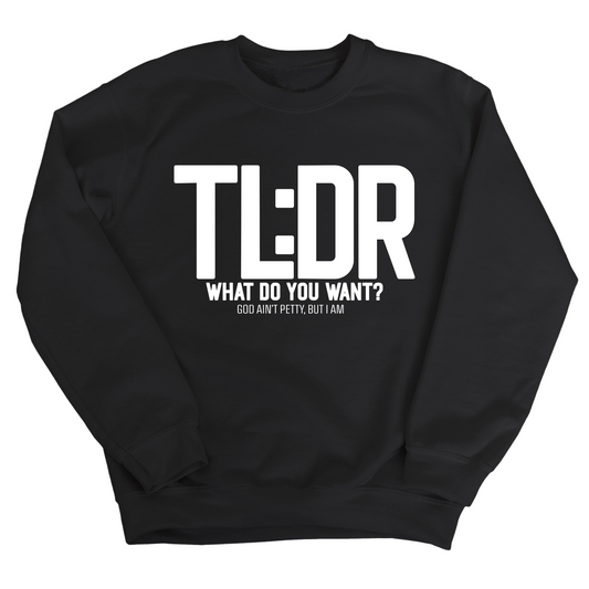 TL: DR What do you want Unisex Sweatshirt