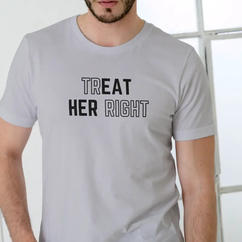 TREAT HER RIGHT Unisex Cotton T-Shirt - Gray Crewneck with Text Design for Men Hoodie, Sweatshirt | UrbanDripWear.com
