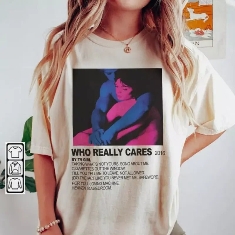 TV Girl Shirt, TV Girl Pop Band T-Shirt, TV Girl Who Really Cares Unisex Tee Top Womenswear Hoodie, Sweatshirt
