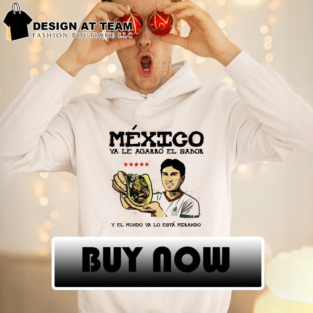 Taco Mexico Ya Le Agarro El Sabor Y El Mundo Ya Lo Esta Mirando World Cup 2026 shirt