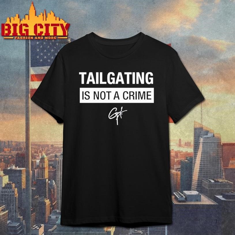 Tailgating Is Not A Crime Shirt