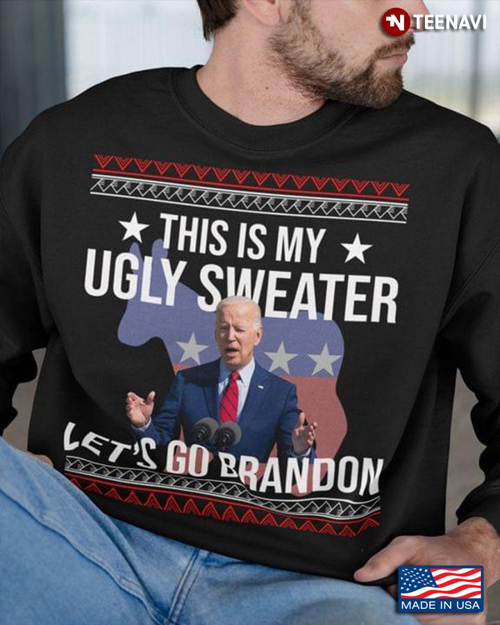 This Is My Ugly Sweater Let’s Go Brandon Joe Biden