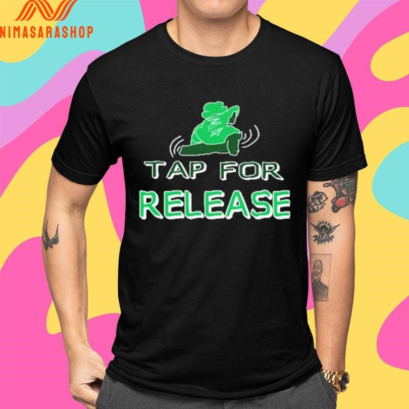 Tap For Release Shirts