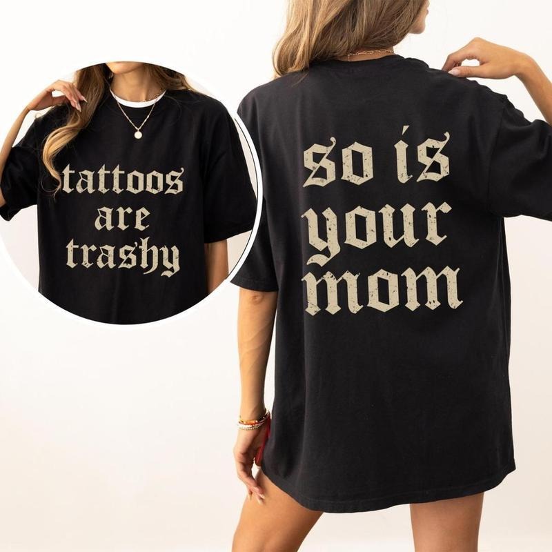 Tattoos Are Trashy And So Is Your Mom Shirt, Sarcastic Sayings Tattoos Graphic Printed Tee, Funny Gifts for Tattoo Lovers...
