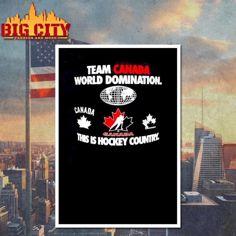 Team Canada World Domination this is Hockey Country Shirt