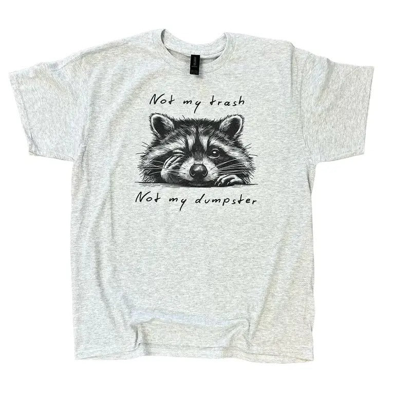 Not My Trash Not My Dumpster Sweatshirt or Tee - Unisex Sweatshirt / Tee