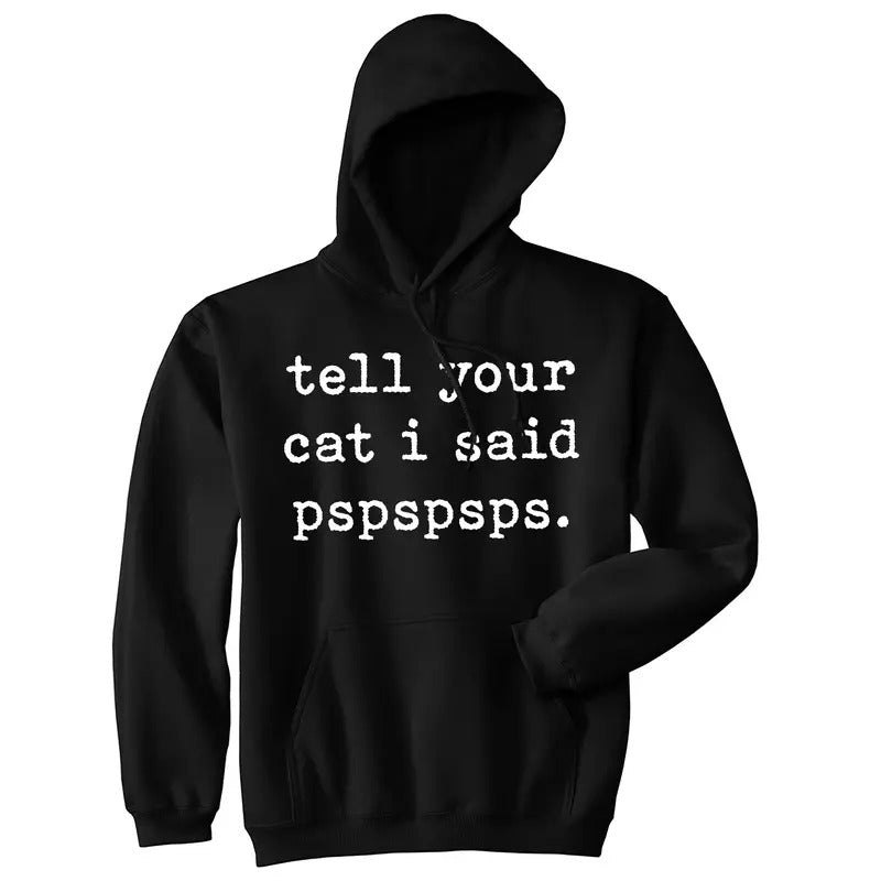 Tell Your Cat I Said Pspspsps Unisex Hoodie Funny Crazy Cat Lady Pet Kitty Animal Lover Hooded Sweatshirt Funny Hoodies...