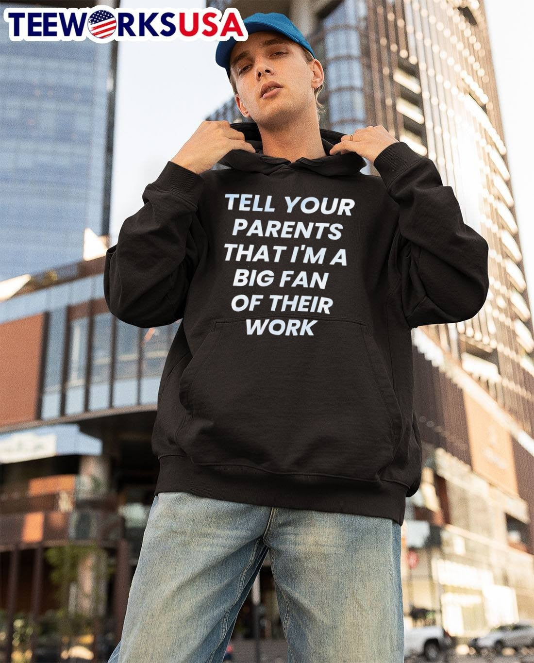 Tell Your Parents That I Am a Big Fan of Their Work T-Shirt