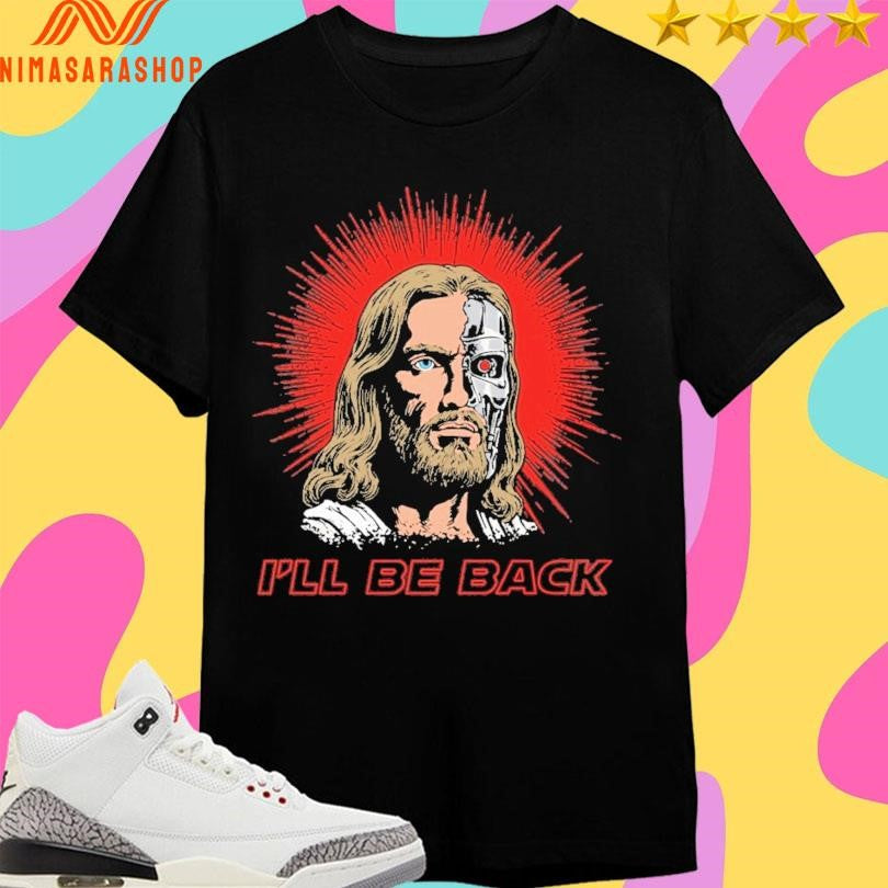 Terminator Jesus I’ll Be Back 2026 Shirts