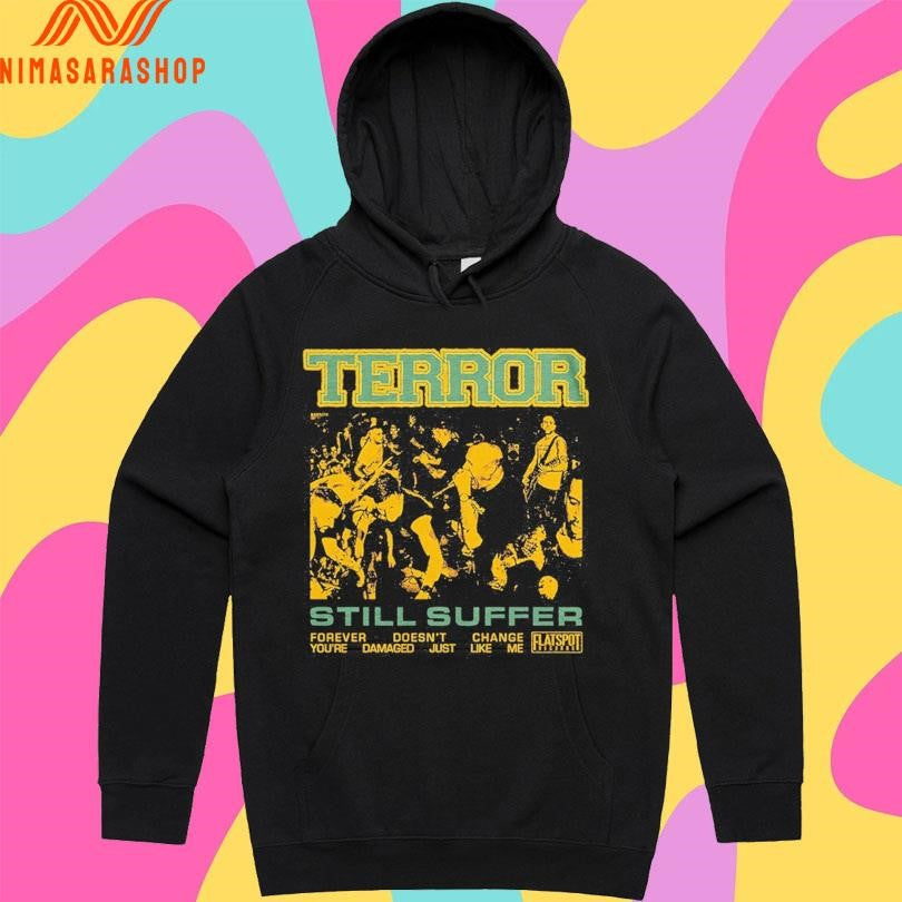 Terror Still Suffer Forever Doesn’t Change You’re Damaged Just Like Me Shirts