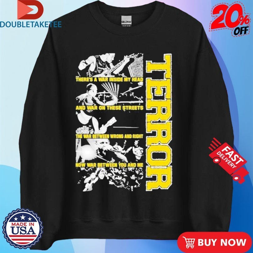 Terror There’s A War Inside My Head And War On These Streets The War Between Wrong And Right Now War Between You And Me Shirts