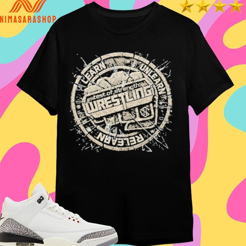 Test Of Strength Wrestling Learn Unlearn Relearn Broken Glass Stone Shirts