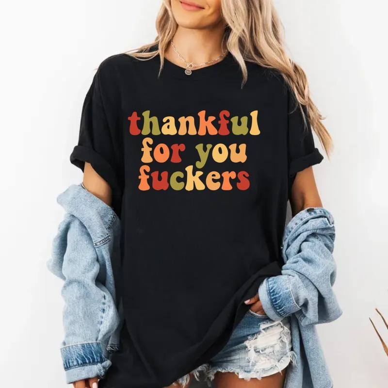 Thankful For Your Fuckers T-Shirt Hoodie, Sweatshirt | UrbanDripWear.com