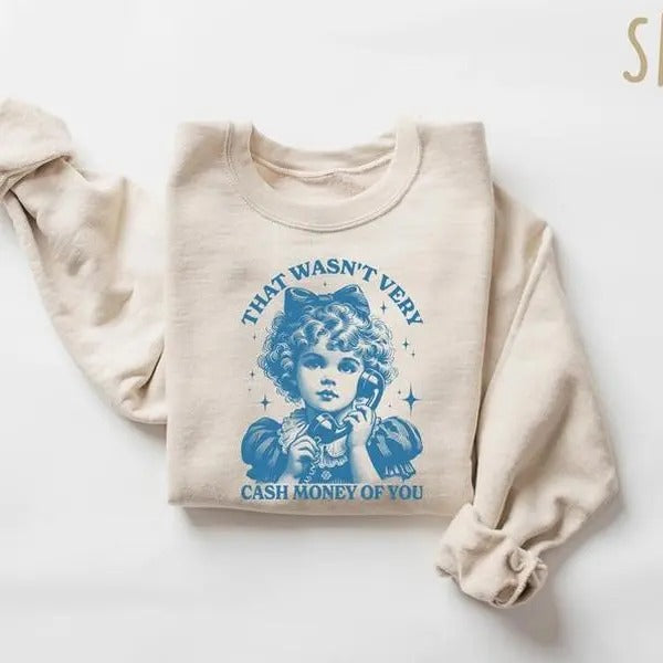 That Wasn't Very Cash Money Of You Sweatshirt, Trendy Retro Funny Shirt, Retro Cute Girl Crewneck, Funny Meme Shirt...