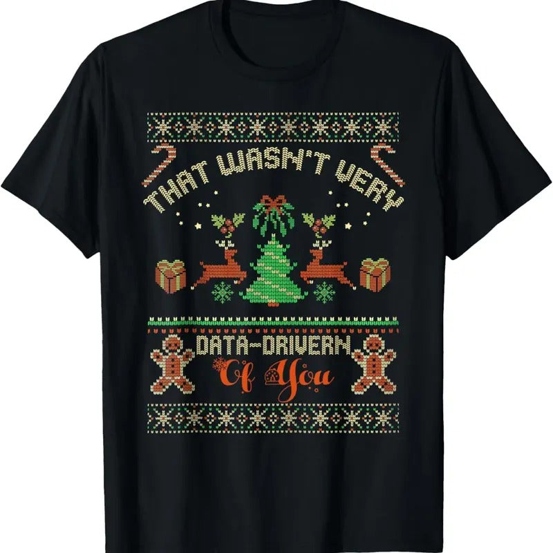 That Wasn't Very Data Driven of You Ugly Christmas Sweaters T-Shirt Hoodie, Sweatshirt | UrbanDripWear.com