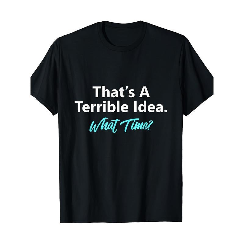 That's A Terrible Idea What Time T-Shirt Made in USA Hoodie, Sweatshirt | UrbanDripWear.com