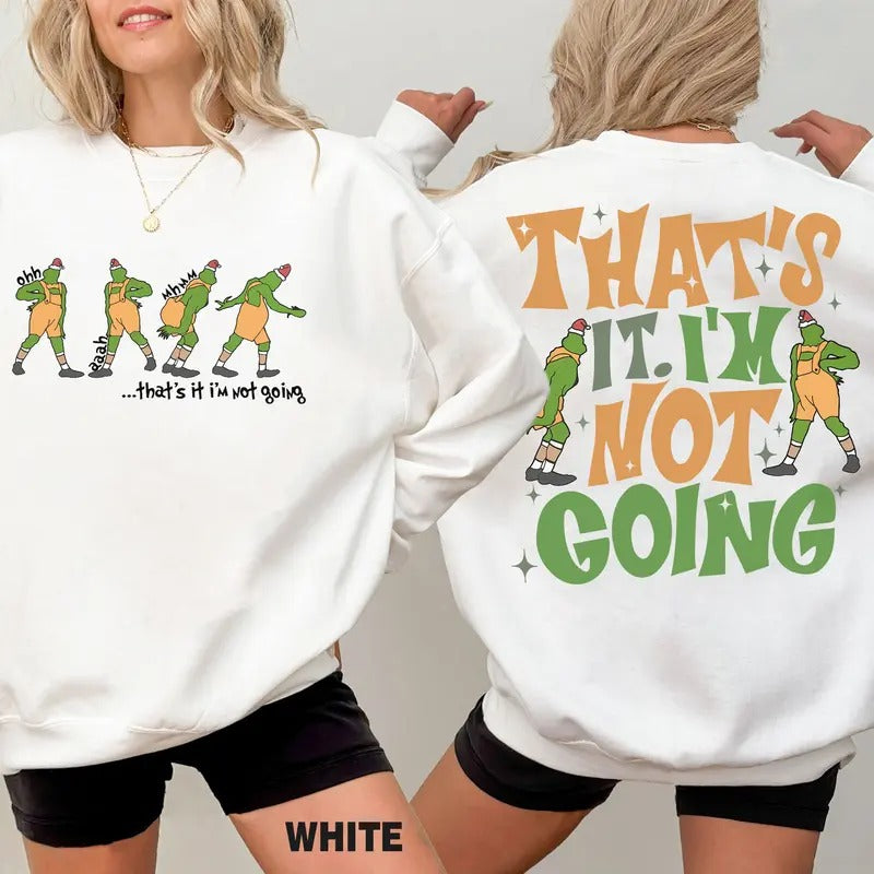 That's It I'm Not Going Sweatshirt, Christmas Sweatshirt, Christmas Gift, Merry Christmas Sweatshirt, Grinchmas Sweater...