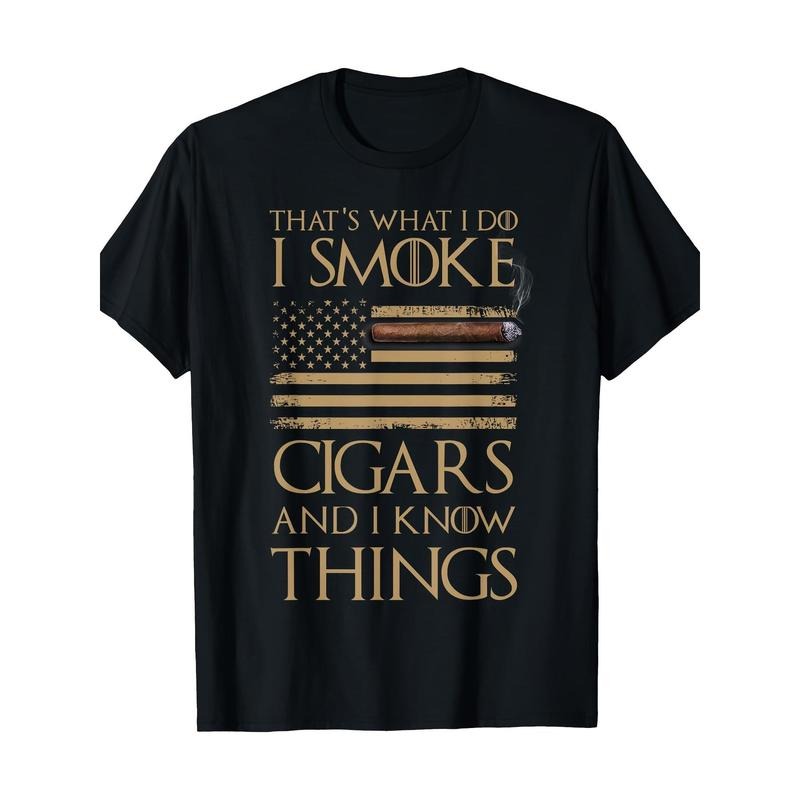 That's What I Do I Smoke Cigars And I Know Things Shirt  100% Cotton T-Shirt made in usa Hoodie, Sweatshirt