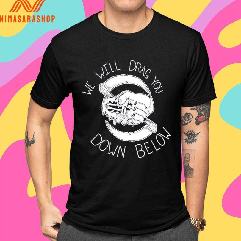 The Acacia Strain We Will Drag You Down Below Shirts