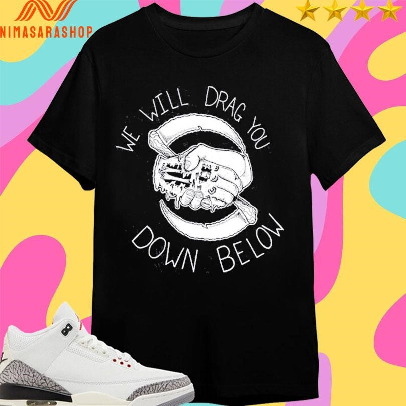 The Acacia Strain We Will Drag You Down Below Shirts