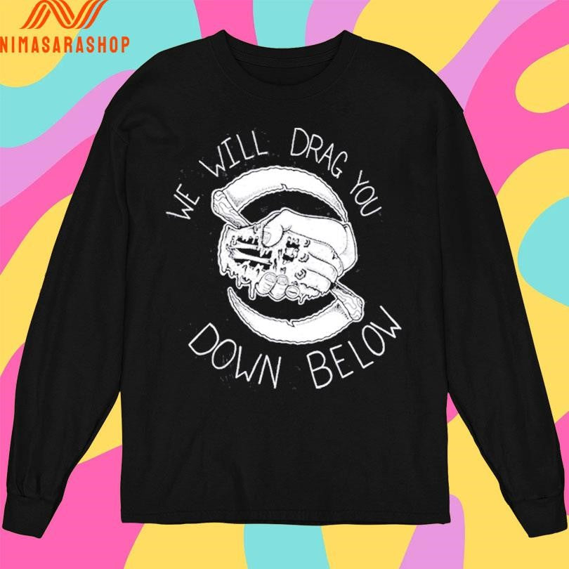 The Acacia Strain We Will Drag You Down Below Shirts
