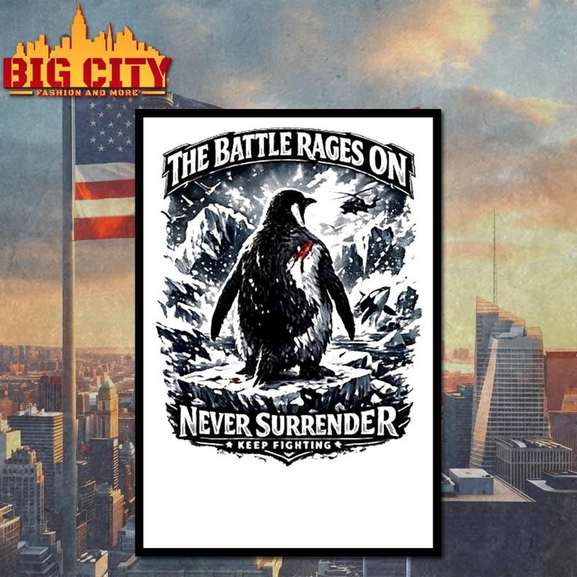 The Battle Rages On Never Surrender Keep Fighting Warrior Penguin Protest Shirt