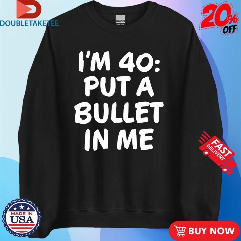 The Big Door Prize Dusty I’m 40 Put A Bullet In Me Shirts