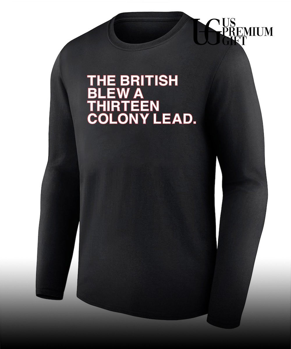 The British Blew A Thirteen Colony Lead 4th of July shirt
