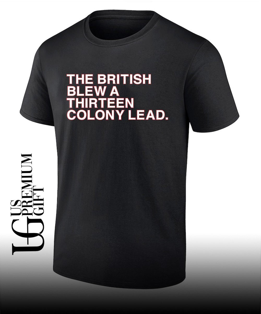 The British Blew A Thirteen Colony Lead 4th of July shirt