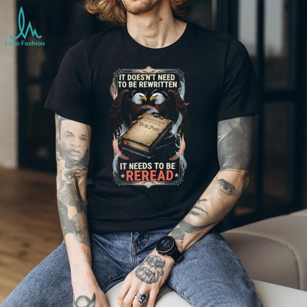 The Constitution Needs To Be Reread American Eagle Patriotic T Shirt