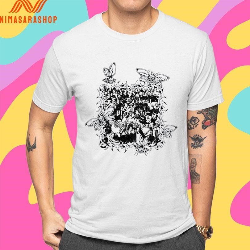 The Darkest Place I’ve Ever Been Shirts