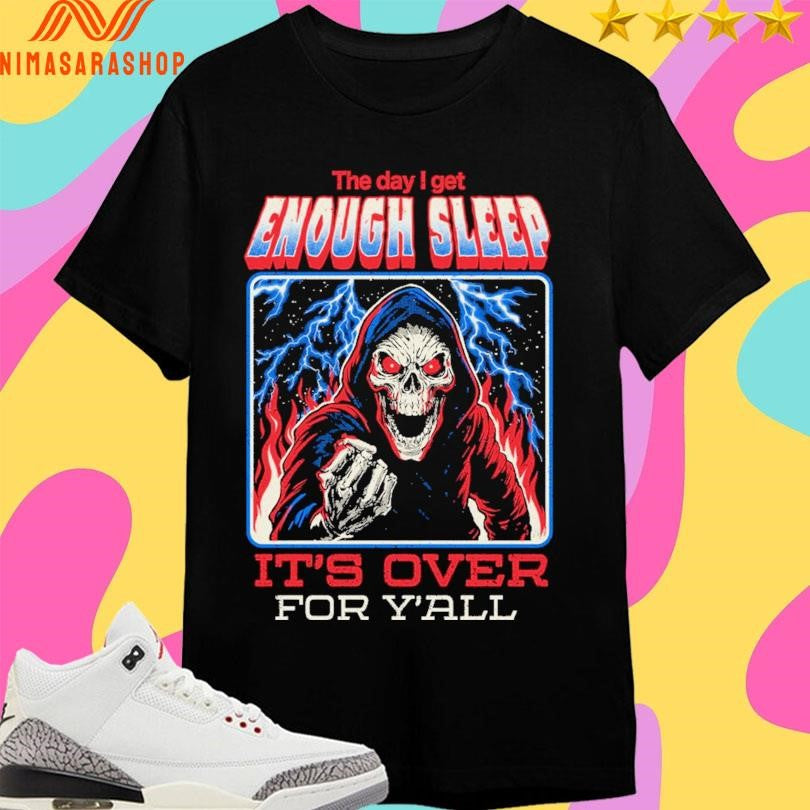 The Day I Get Enough Sleep It’s Over For Y’all Arigatees Studio Shirts