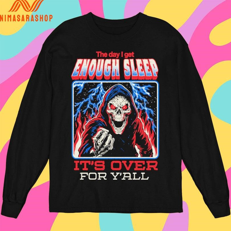 The Day I Get Enough Sleep It’s Over For Y’all Arigatees Studio Shirts