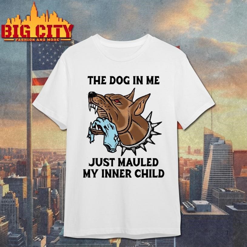 The Dog In Me Just Mauled My Inner Child Shirt