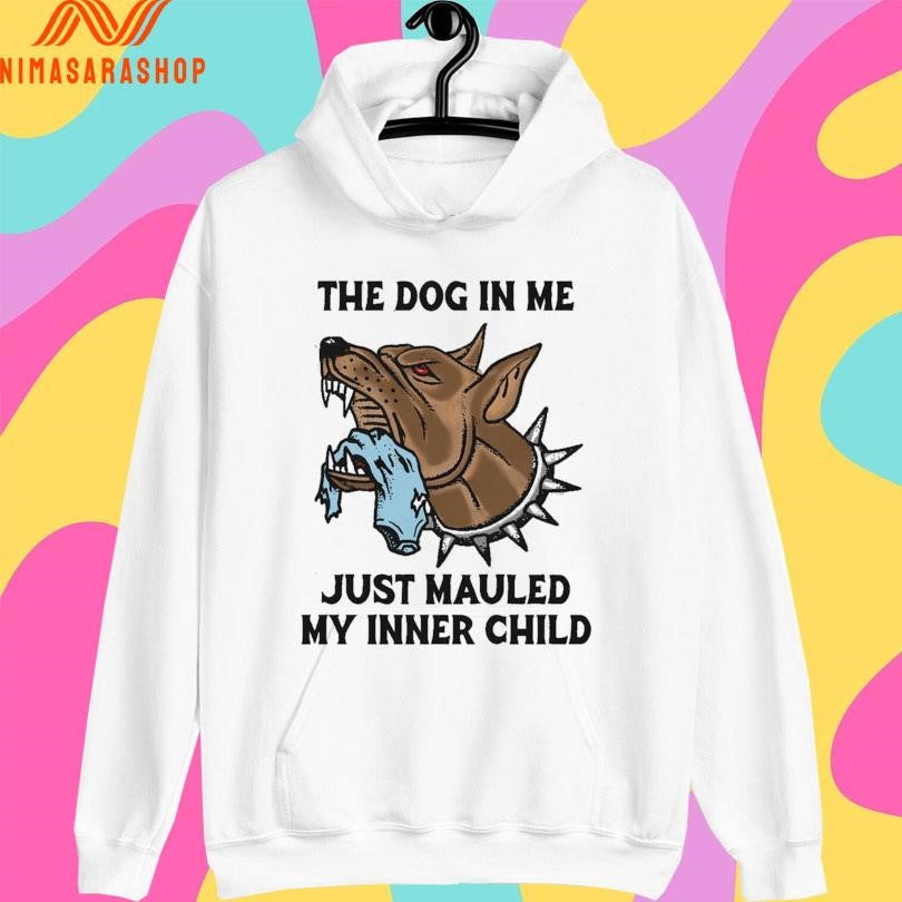 The Dog In Me Just Mauled My Inner Child Shirts