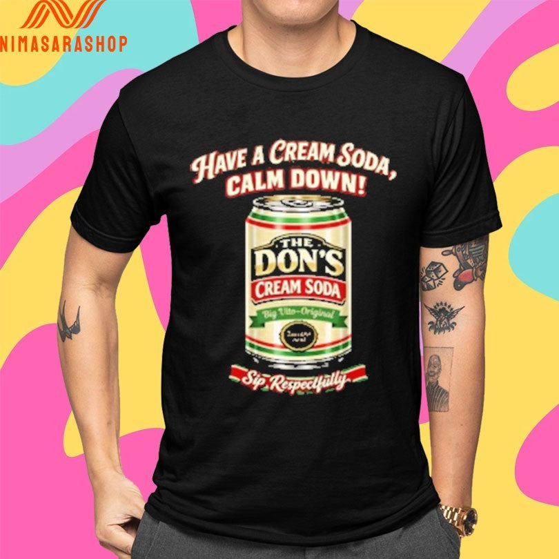 The Don’s Cream Soda Have A Cream Soda Calm Down Sip Respectfully Shirts